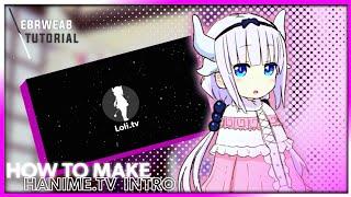 How to make a Hanime tv intro | Ebrweab_匕首|