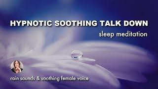 Guided Sleep Meditation & Gentle Sleep Talk Down  & Rain Sounds for  Insomnia & Relaxation