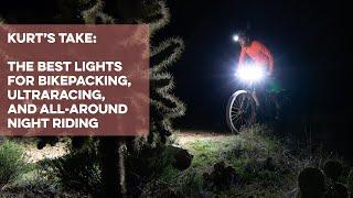 Kurt's Take: The best lights for bikepacking, ultraracing, and all-around night riding