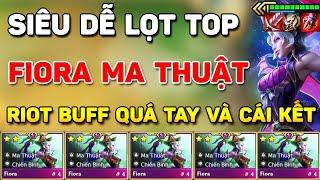 LEO RANK THẦN TỐC KHI RIOT LỠ BUFF QUÁ TAY CHO FORM FIORA MA THUẬT VÀ CÁI KẾT SIÊU DỄ LỌT TOP MÙA 12