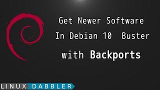 Get Newer Software in Debian 10 with Backports