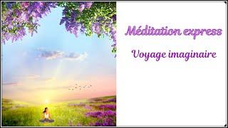 Méditation guidée express - Voyage imaginaire, repos