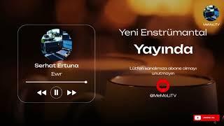 Enstrümantal  - Serhat Ertuna  - Ewr  - Edited by MeMoLiTV #karaoke #enstrümantal