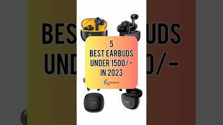 5 Best Earbuds Under 1500/- In 2023 | Realtech