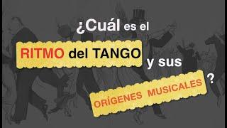 El ritmo de Tango y sus orígenes.   Tango Rhythm and its Origins