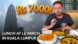 Rs 7000 lunch at Le Mirch in Kuala Lumpur