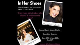 In Her Shoes Interview Series (Season 1) Alyson Charles, Rock-Star Shaman, TV Host & Speaker