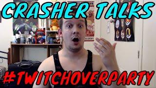 Crasher Talks: #TwitchOverParty - Twitch Did An Oopsie