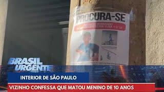 Vizinho confessa que matou menino de 10 anos que estava desaparecido | Brasil Urgente