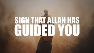 A BIG SIGN THAT ALLAH HAS GUIDED YOU