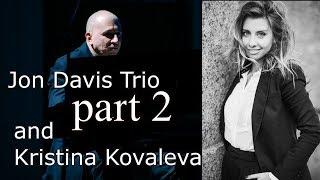 Jon Davis Trio part 2 and Kristina Kovaleva