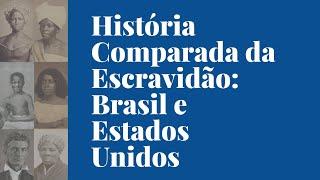 História Comparada da Escravidão: BR e EUA - Aula 1