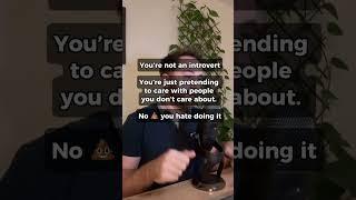 You’re not an introvert, it’s a lie! 