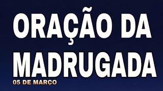 ORAÇÃO DA MADRUGADA QUARTA-FEIRA 05 DE MARÇO DE 2025