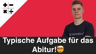 Solche Aufgaben kommen fast immer im Abitur!  (Part 1) | MatheMind