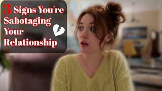 Are you SABOTAGING your relationship? 3 signs to look for!