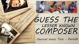 Guess the Lesser Known Composer Part VIII (EXPERT) Classical music Test