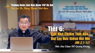 Tiết 6 - Các nhà Chiêm tinh đến bái lạy Hài Nhi Giêsu - Đức cha Giuse Đỗ Quang Khang