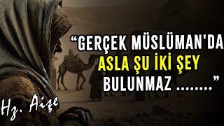 Peygamberin Eşi Hz. Aişe'den Ufkunuzu Açacak Şok Edici Sözler! Akıl Dolu Alıntılar