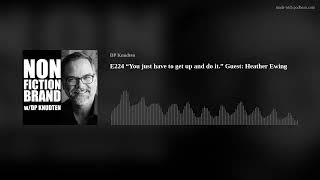 E224 “You just have to get up and do it.” Guest: Heather Ewing