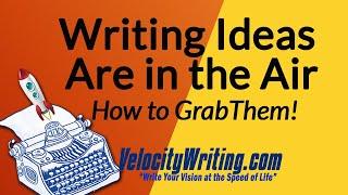 Writing Ideas are EVERYWHERE. Grab Them!