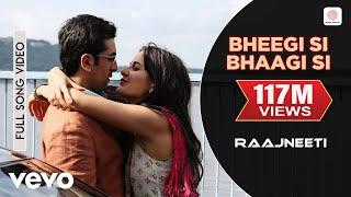 Bheegi Si Bhaagi Si Full Video - Raajneeti|Ranbir,Katrina|Mohit Chauhan, Antara M|Pritam