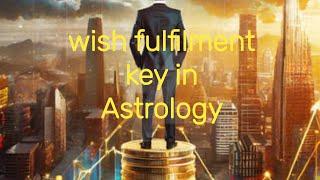 Wish fulfilment in life ,Wish fulfilment with the astrology ,easy guide to get what you want in life