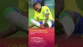 Lý do thực sự khiến Neymar hay bị Chấn Thương CỔ CHÂN là đây#viva24h #shorts #bongda