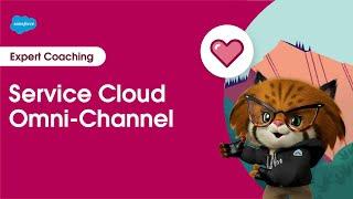 Service Cloud: Omni-Channel | Expert Coaching