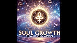 The Alice Bailey Material On Soul Growth