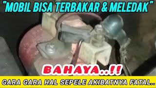 BAHAYA BOSS...!!  GARA-GARA INI MOBIL BISA KEBAKAR HABIS...!!