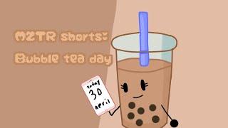 Mztr shorts #1: Bubble tea day