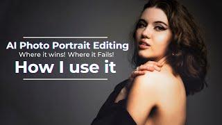 AI Photo Portrait Editing - How I Use AI and Where Has it Failed?