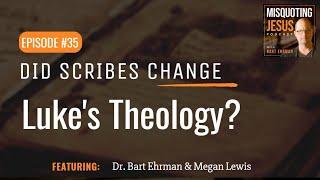 Did Scribes Change Luke's Theology?