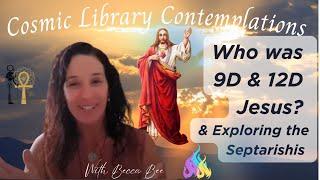 Cosmic Library 9D"Jesus" & 12D "Jesus", the Septarishis and the Gayatri Mantra *Let's explore