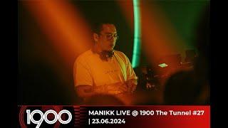 MANIKK LIVE @ 1900 The Tunnel #27 | 23.06.2024