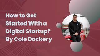 How to Get Started With a Digital Startup By Cole Dockery