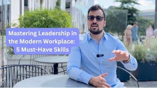 Mastering Leadership in the Modern Workplace: 5 Must-Have Skills