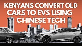 How Kenyans Are Turning Old Car Models into EVs with Chinese Tech