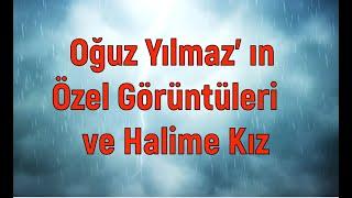 OĞUZ YILMAZ'IN ÖZEL GÖRÜNTÜLERİ  ve   HALİME KIZ  / ESKİMEYENLER 57.  BÖLÜM