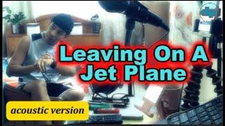 LEAVING ON A JET PLANE - my acoustic version #entertainment #music