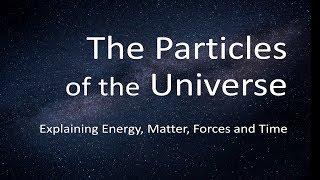 Particles of the Universe (1 of 9) - Introduction