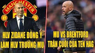 TIN BÓNG ĐÁ 19/10: HLV ZIDANE ĐỒNG Ý LÀM HLV TRƯỞNG MU, MU VS BRENFORD LÀ TRẬN CUỐI CỦA TEN HAG