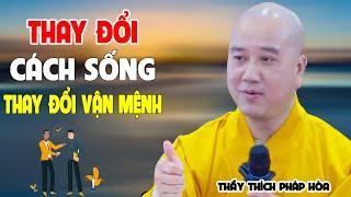 Thay Đổi Cách Sống Thay Đổi Cuộc Sống Sẽ Hạnh Phúc Bình An - Pháp Thoại Thầy Thích Pháp Hòa