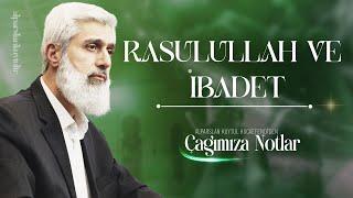 Rasulullah ve İbadet | Alparslan Kuytul Hocaefendi'den Çağımıza Notlar