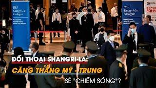 Đối thoại Shangri-La: Căng thẳng Mỹ-Trung Quốc sẽ 'chiếm sóng'?