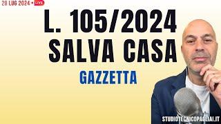 Legge 105/24 SALVA CASA in Gazzetta