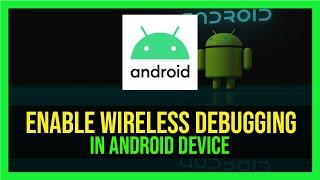 How To Enable Wireless Debugging on Android Device - 2024 (Latest Versions)