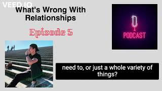 Episode 5: Whats Wrong With Relationships