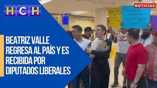 Beatriz Valle regresa al país y es recibida por diputados liberales